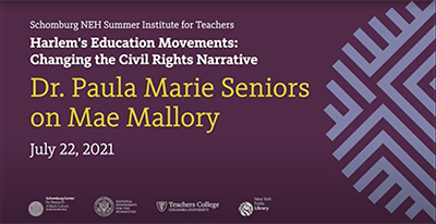 Schomburg NEH Summer Institute for Teachers, Harlem's Education Movements, Changing the Civil Rights Narrative. Dr. Paula Marie Seniors on Mae Mallory, July 22, 2021